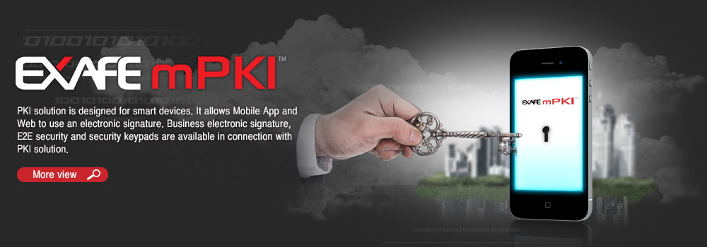 mPKI-스마트기기 전용 PKI솔루션으로 모바일 앱(App)/웹(Web)에서 전자서명이 필요한 업무를 수행할 수 있도록 전자서명, E2E보안, 보안키패드 등의 솔루션과
연계가 가능합니다.